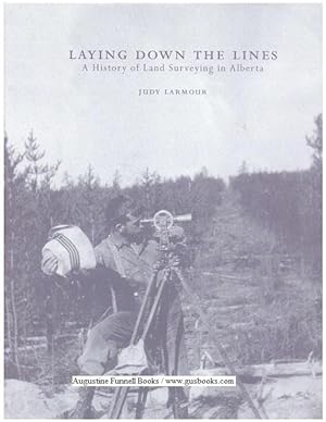 LAYING DOWN THE LINES, A History of Land Surveying in Alberta (signed)