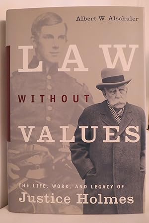 LAW WITHOUT VALUES The Life, Work, and Legacy of Justice Holmes (DJ protected by a brand new, cle...