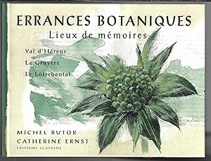 "errances botaniques ; lieux de mémoire" Val d'Hérens, La Gruyère, Le Lötschental