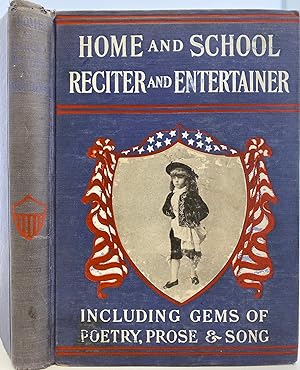 Home and School Reciter and Entertainer, containing the Choicest Recitations and Readings from th...