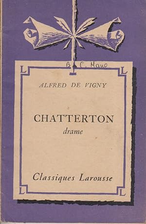 Chatterton. Drame. Notice biographique, notice historique et littéraire, notes explicatives, juge...