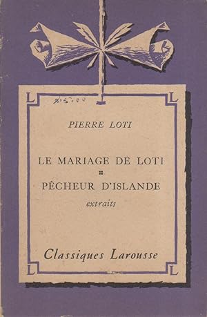 Le mariage de Loti. Pêcheurs d'Islande (Extraits). Notice biographique, notice historique et litt...
