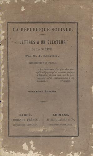 La république sociale. Lettres à un électeur de la Sarthe par M. J. Langlais, représentant du peu...