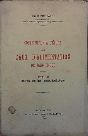 Contribution à l'étude des eaux d'alimentation de Bar-le-Duc. Etude géologique, historique, chimi...