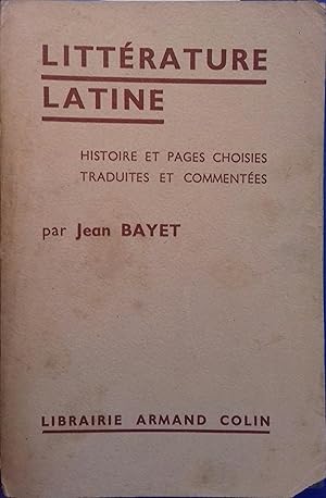 Littérature latine. Histoire. Pages choisies, traduites et commentées par Jean Bayet.