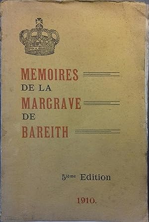 Mémoires de Frédérique-Sophie Wilhelmine - Margrave de Bareith, soeur de Frédéric le Grand depuis...