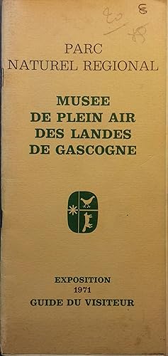 Musée de plein air des Landes de Gascogne. Exposition 1971. Guide du visiteur. L'homme landais da...
