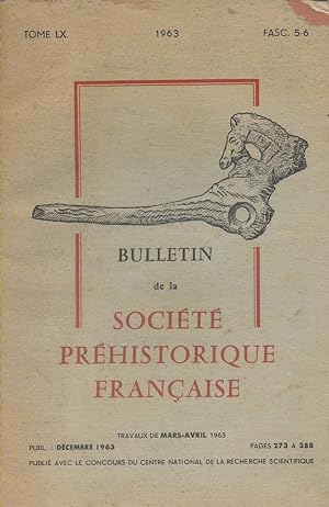Bulletin de la société préhistorique française. tome LX. Fascicule 5-6. Mars-avril 1963.