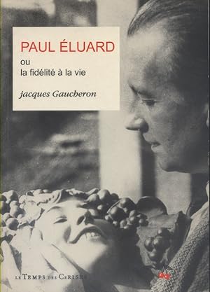 Paul Eluard ou la fidélité de la vie.