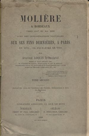 Molière à Bordeaux vers 1647 et en 1656. Avec des considérations nouvelles sur ses fins dernières...