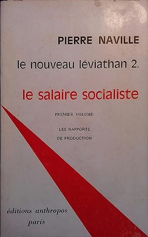 Le nouveau Léviathan 2 : Le salaire socialiste. Premier volume seul : Les rapports de production.
