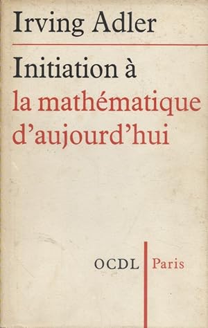 Initiation à la mathématique d'aujourd'hui. Vers 1910.