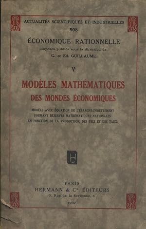 Modèles mathématiques des mondes économiques. Annexe : Fondements mathématiques de l'économique r...