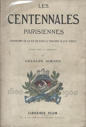 Les centennales parisiennes. 1800-1900. Panorama de la vie de Paris à travers le XIX e siècle.
