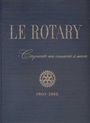 Le Rotary, cinquante ans consacrés à servir : 1905-1955.