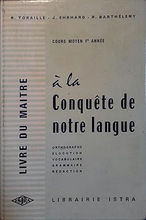 A la conquête de notre langue. Cours moyen 1re année. Livre du maître. Elocution. Vocabulaire. Gr...