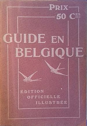 Guide en Belgique. Edition officielle illustrée publiée à l'intention des touristes français.