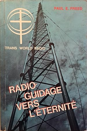 Radio-guidage vers l'éternité. Fondation et histoire de la mission Trans world radio.