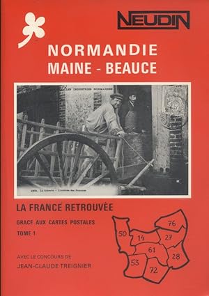 Normandie-Maine-Beauce. La France retrouvée grace aux cartes postales. Tome 1