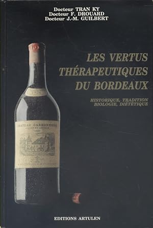 Les vertus thérapeuthiques du Bordeaux. Historique, tradition, biologie, diététique.