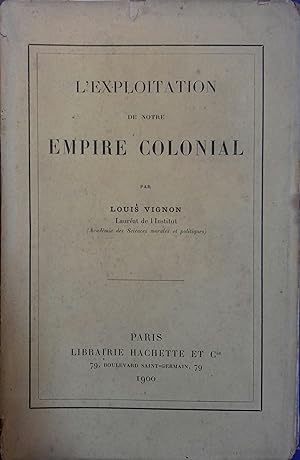 L'exploitation de notre empire colonial.