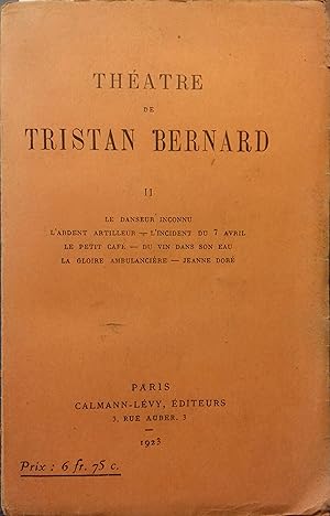 Théâtre de Tristan Bernard. Volume 2 seul. Le danseur inconnu. - L'ardent artilleur. - L'incident...