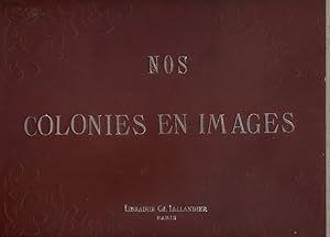 Nos colonies en images. Description géographique avec vues de sites, de villes, de monuments, de ...