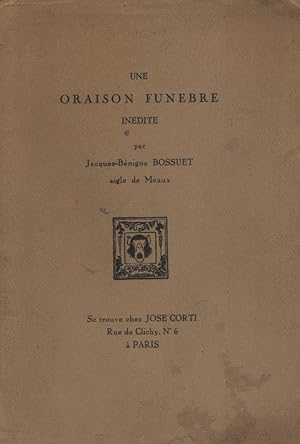 Une oraison funèbre inédite par Jacques-Benigne Bossuet, aigle de Meaux.