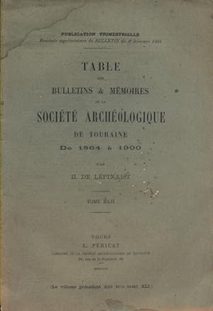 Bulletin trimestriel de la société archéologique de Touraine. Tome XLII. Table des Bulletins et M...