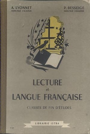 Lecture et langue française. Classes de fin d'études. Livre pratique à l'usage des élèves des cla...