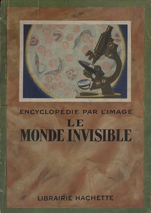 Encyclopédie par l'image : Le monde invisible.