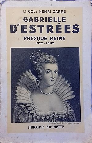 Gabrielle d'Estrées, presque reine. 1570-1599.