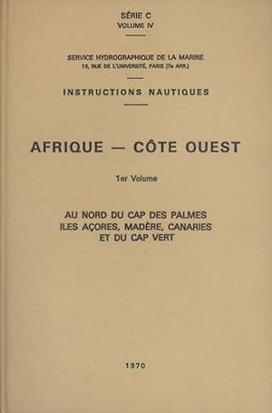 Instructions nautiques. Afrique-Côte Ouest. 1er volume. Au nord du Cap des Palmes - Iles Açores -...