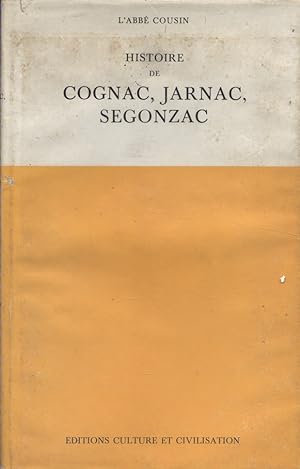 Histoire de Cognac - Jarnac - Segonzac. Et d'un grand nombre de localités entre Saintes et Chatea...