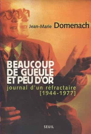 Beaucoup de gueule et peu d'or. Journal d'un réfractaire 1944-1977.
