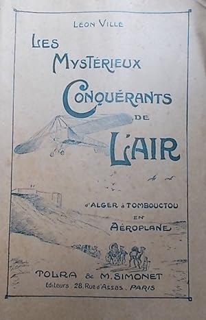 Les mystérieux conquérants de l'air d'Alger à Tombouctou en aéroplane.