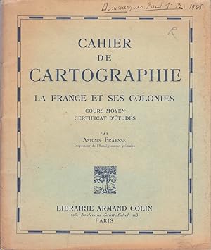 Cahier de cartographie. La France et ses colonies. (Cours moyen, certificat d'études). Vers 1935.