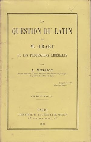 La question du latin de M. Frary, et les professions libérales. (Défense des langues anciennes at...