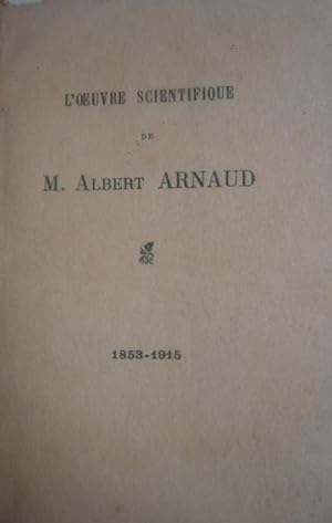 L'oeuvre scientifique de M. Albert Arnaud. 1853-1915. Vers 1920.