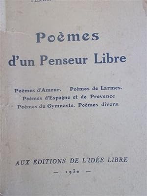 Poèmes d'un penseur libre. Poèmes d'amour, poèmes de larmes, poèmes d'Espagne et de Provence, poè...