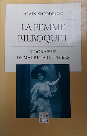 La femme bilboquet. Biographie de Mauriacia de Thiers.
