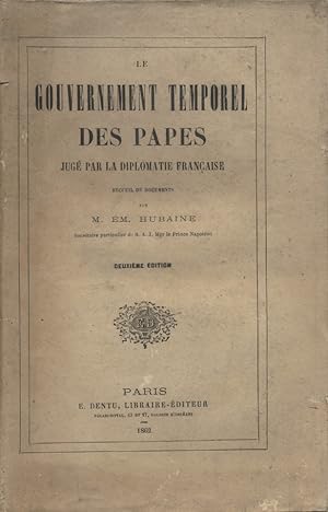 Le gouvernement temporel des papes jugé par la diplomatie française.