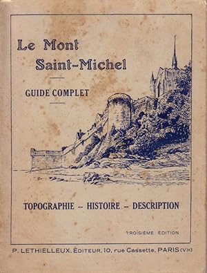 Le Mont Saint-Michel. Guide complet. Topographie - Histoire - Description.
