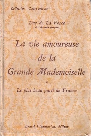 La vie amoureuse de la Grande Mademoiselle. Le plus beau parti de France.