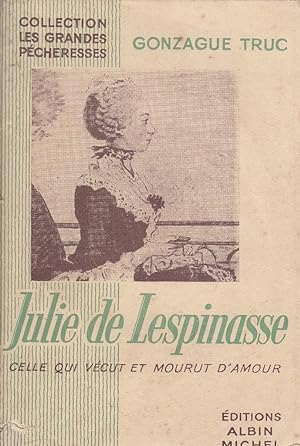 Julie de Lespinasse. Celle qui vécut et mourut d'amour.