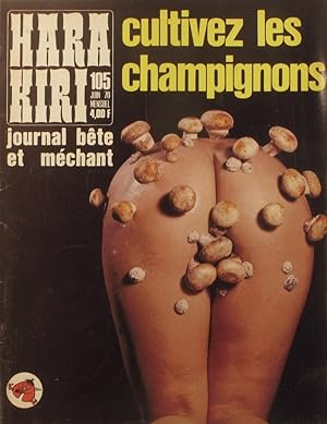 Hara-kiri mensuel, journal bête et méchant. Numéro 105. Cultivez les champignons. Juin 1970.