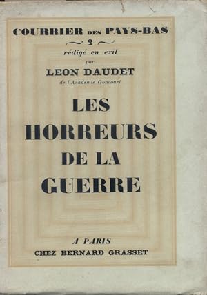 Les horreurs de la guerre. Courrier des Pays-Bas, rédigé en exil par Léon Daudet. volume 2.