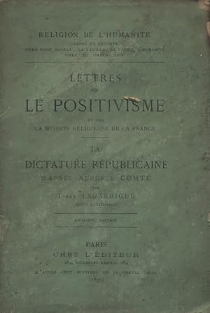 Lettres sur le positivisme et sur la mission religieuse de la France. Suivi de La dictature répub...