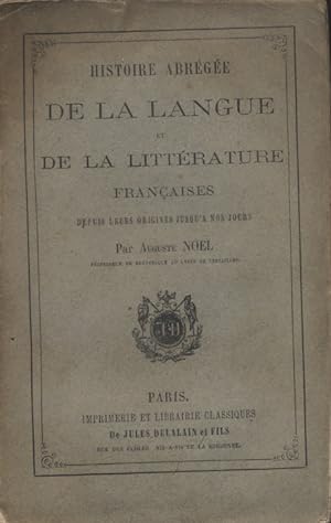Histoire abrégée de la langue et de la littérature françaises depuis leurs origines jusqu'à nos j...