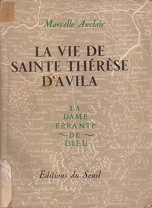 La vie de Sainte Thérèse d'Avila. La dame errante de Dieu.